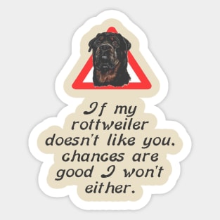 If My Rottweiler Does Not Like You Chances Are I Wont Either Sticker